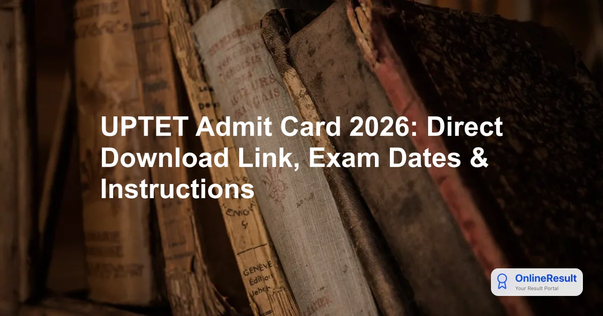 UPTET Admit Card 2026 Released: Direct Download Link & Exam Schedule