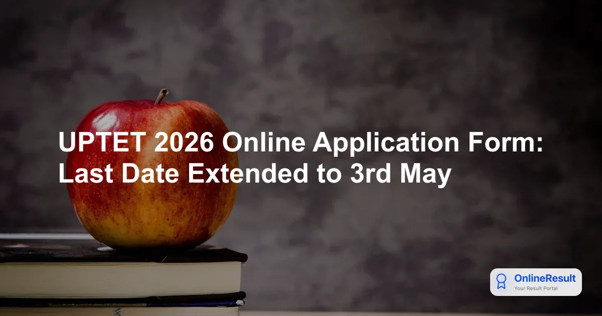 UPTET 2026: Online Application, Exam Dates, Eligibility & Fees