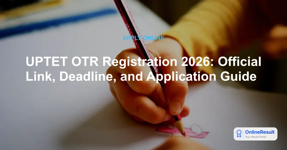 UPTET OTR Registration 2026: Papers 1 & 2 Deadline, Fees & Process