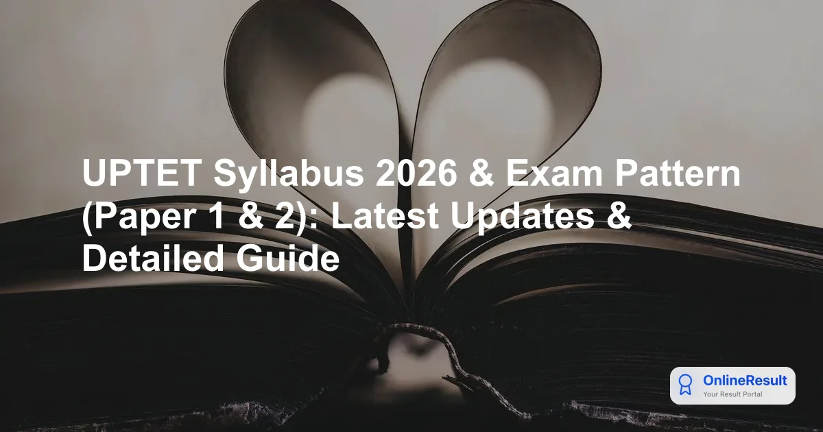 UPTET 2026 Syllabus and Exam Pattern: Complete Guide for Paper 1 & 2