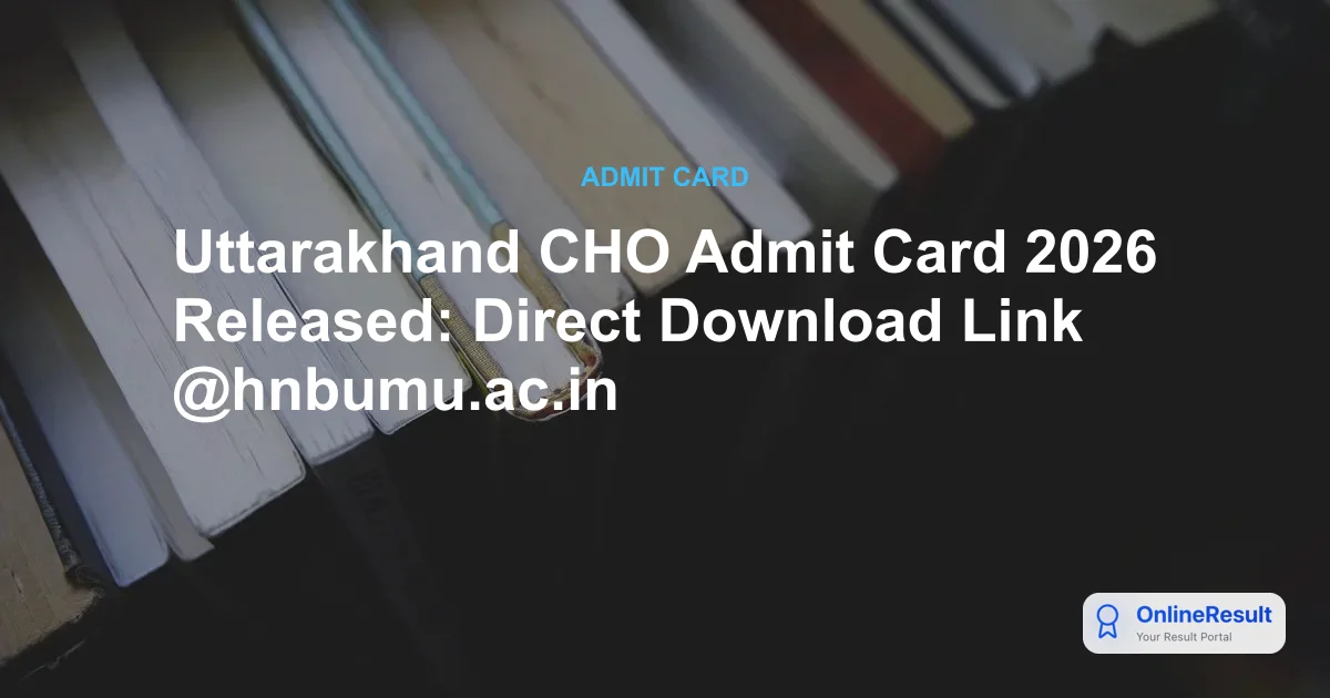 Uttarakhand CHO Admit Card 2026 Released: Exam Date, Steps to Download & Guidelines