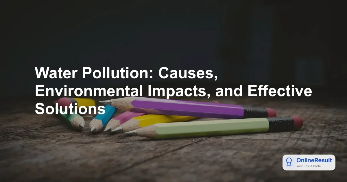 Understanding Water Pollution: Causes, Ecological Impacts & Control Measures