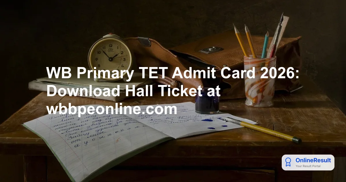 WB Primary TET Admit Card 2026 Released: Download Hall Ticket & Exam Details
