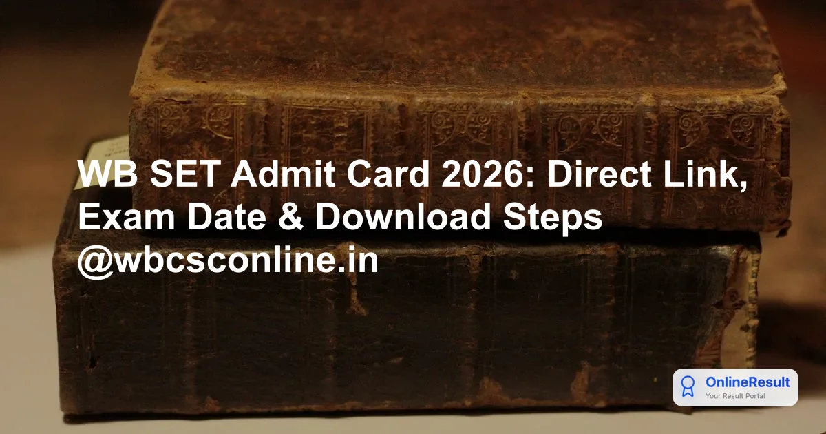 WB SET Admit Card 2026: Exam Date, Schedule & Download Guide