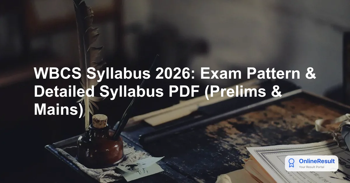 WBCS Syllabus & Exam Pattern 2026: Prelims, Mains, and Optional Breakdown
