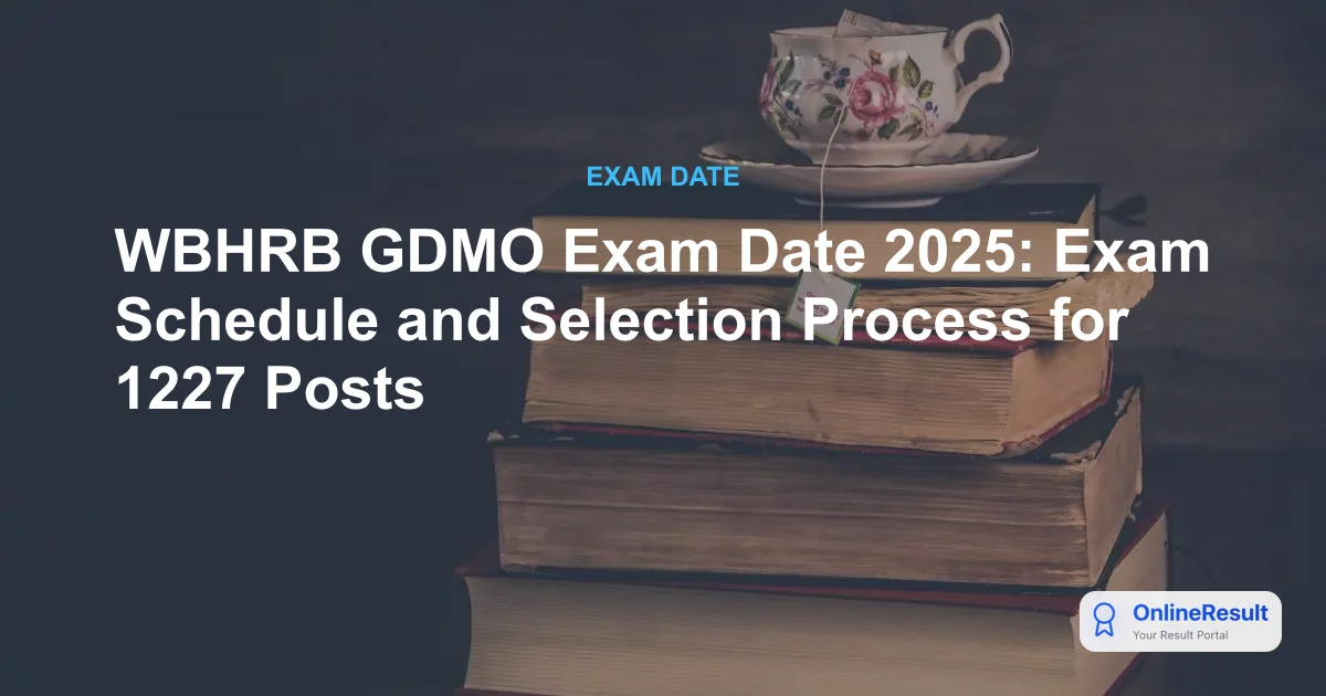 WBHRB GDMO Exam 2025: Overview, Vacancies, Dates & Selection Process