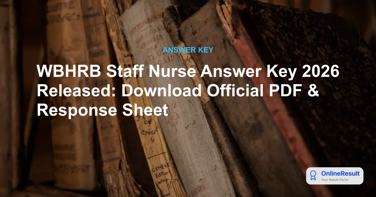 WBHRB Staff Nurse Answer Key 2026 Released: Direct PDF Link & Exam Details