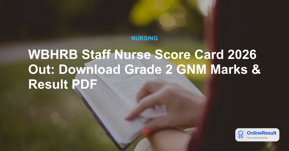 WBHRB Staff Nurse Score Card 2026 Released: Check Grade-II Marks & Result