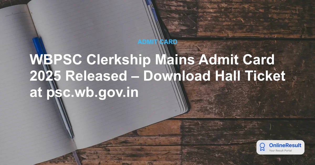 WBPSC Clerkship Mains Admit Card 2025: Download Link & Exam Guidelines