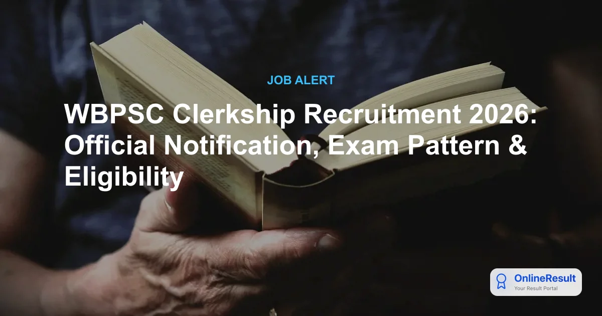 WBPSC Clerkship Recruitment 2026: Notification, Exam Pattern & Selection Process