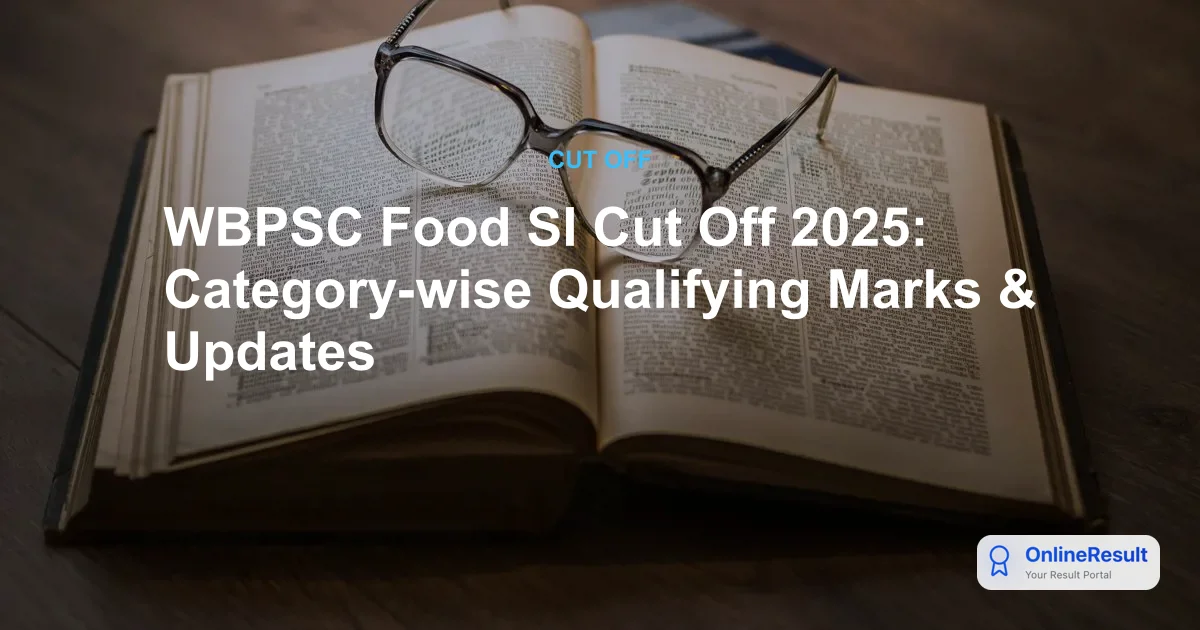 WBPSC Food SI Cut Off 2025: Expected Qualifying Marks & Result Updates