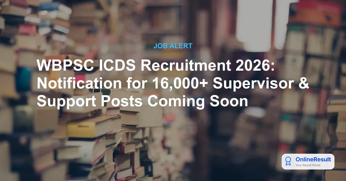 WBPSC ICDS Recruitment 2026: Notification for 16,000 Vacancies, Eligibility & Application
