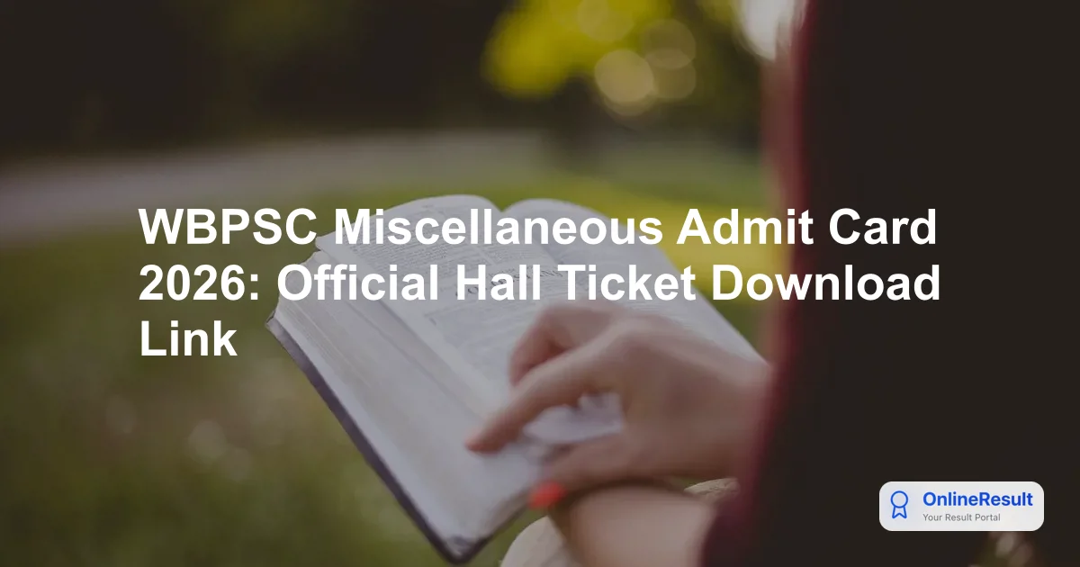 WBPSC Miscellaneous Prelims Admit Card 2026: Exam Date, Download Steps