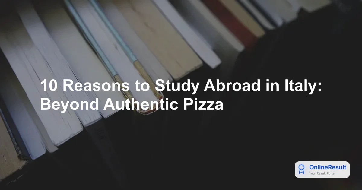 10 Reasons to Study Abroad in Italy: Beyond Authentic Pizza