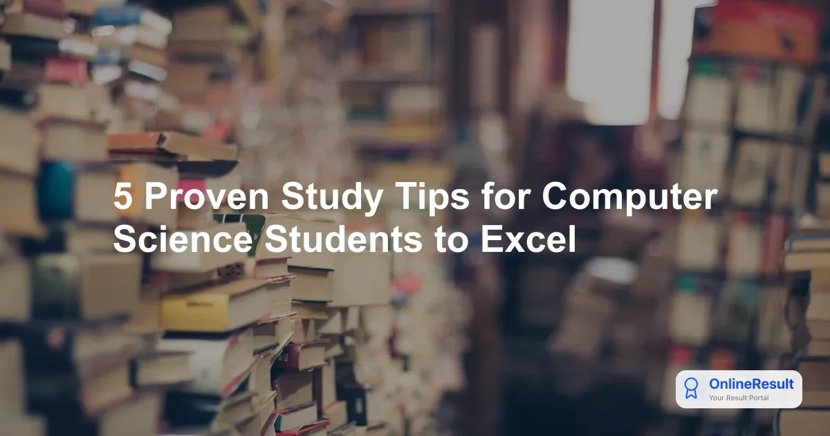 5 Proven Study Tips for Computer Science Students to Excel