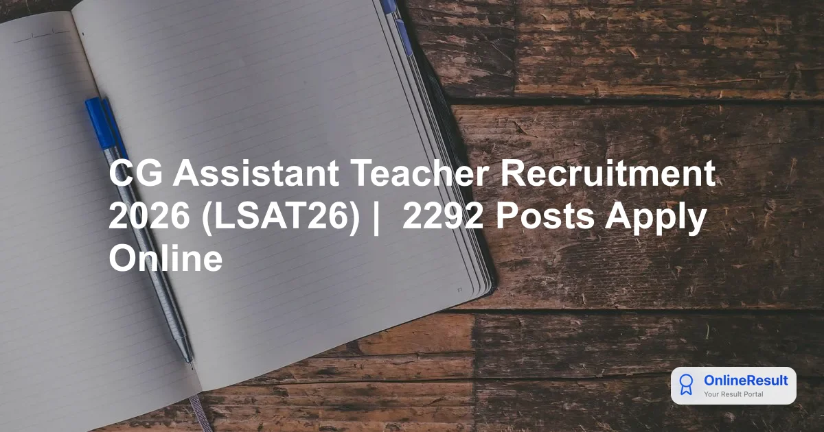 CG Assistant Teacher Recruitment 2026: Apply Online for 2,292 LSAT26 Posts