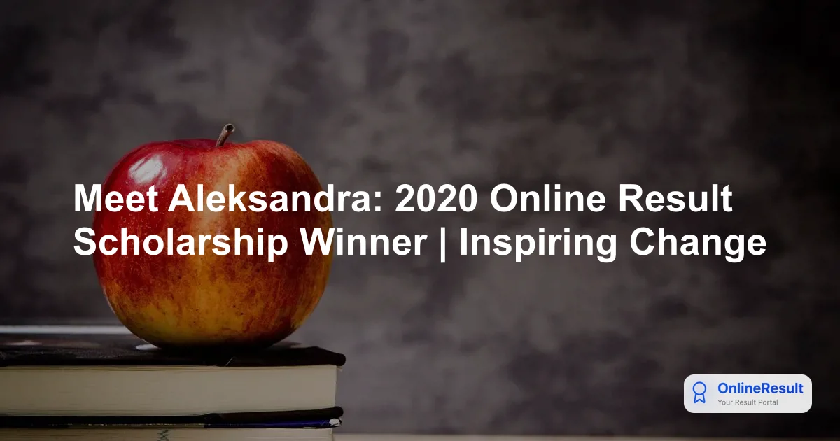 Meet Aleksandra: 2020 Online Result Scholarship Winner | Inspiring Change