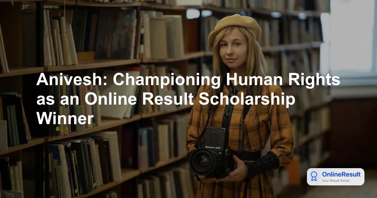 Anivesh: Championing Human Rights as an Online Result Scholarship Winner