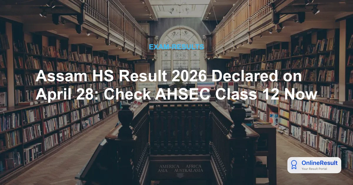 Assam HS Result 2026 Declared on April 28: Check AHSEC Class 12 Now