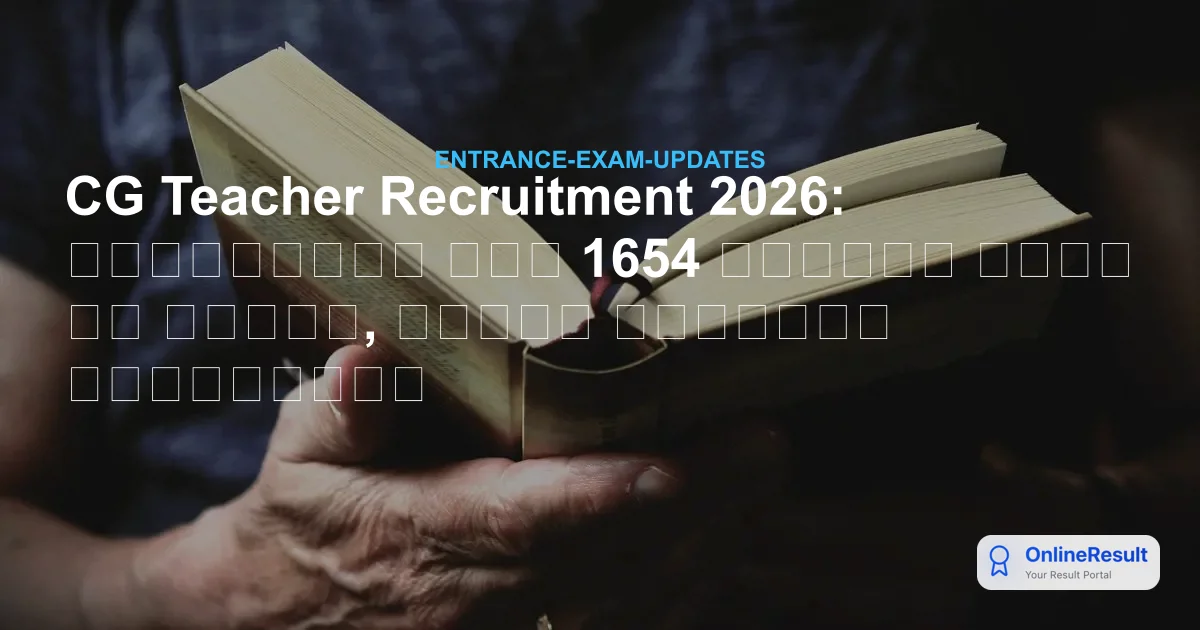 CG Teacher Recruitment 2026: छत्तीसगढ़ में 1654 शिक्षक पदों पर भर्ती, देखें विषयवार रिक्तियां