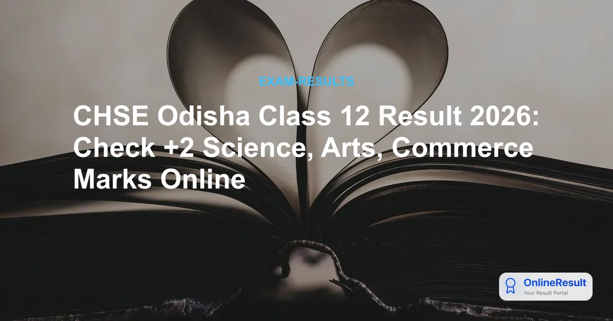 CHSE Odisha Class 12 Result 2026: Check +2 Science, Arts, Commerce Marks Online