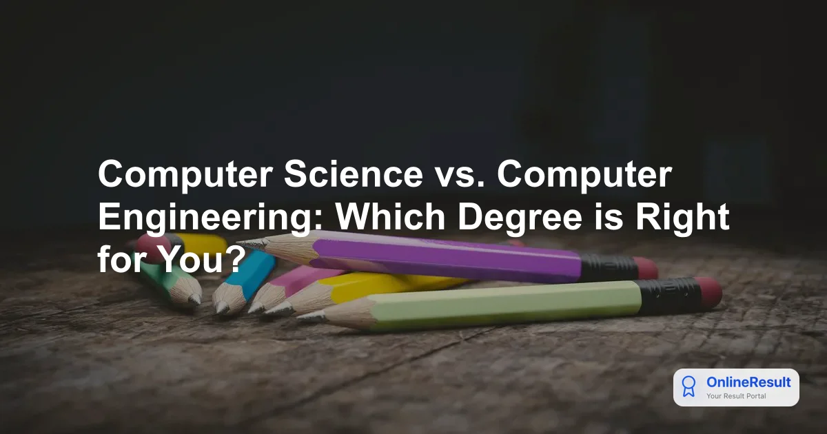 Computer Science vs. Computer Engineering: Which Degree is Right for You?