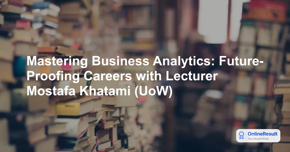Mastering Business Analytics: Future-Proofing Careers with Lecturer Mostafa Khatami (UoW)