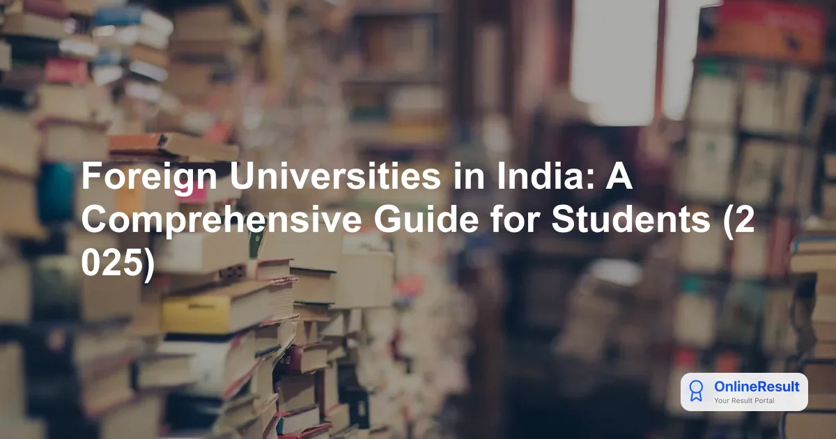 Foreign Universities in India: A Comprehensive Guide for Students (2025)