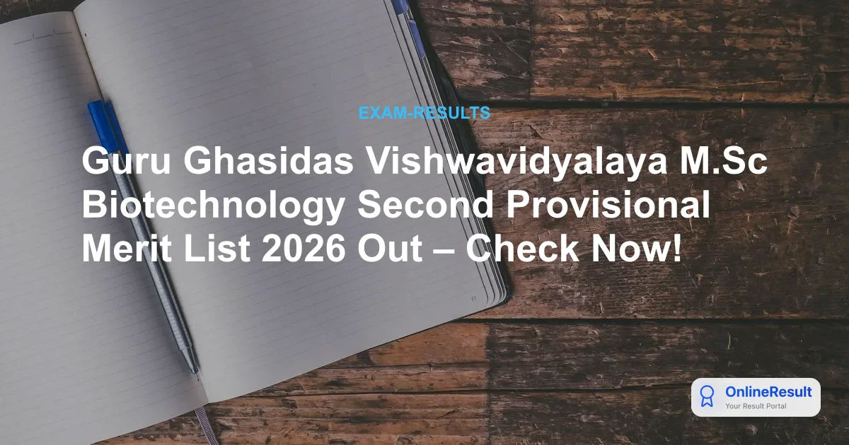 Guru Ghasidas Vishwavidyalaya M.Sc Biotechnology Second Provisional Merit List 2026 Out – Check Now!