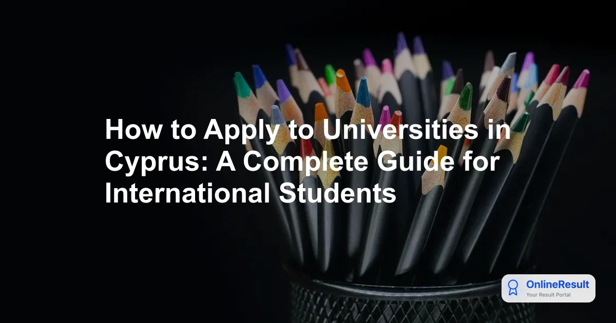 How to Apply to Universities in Cyprus: A Complete Guide for International Students
