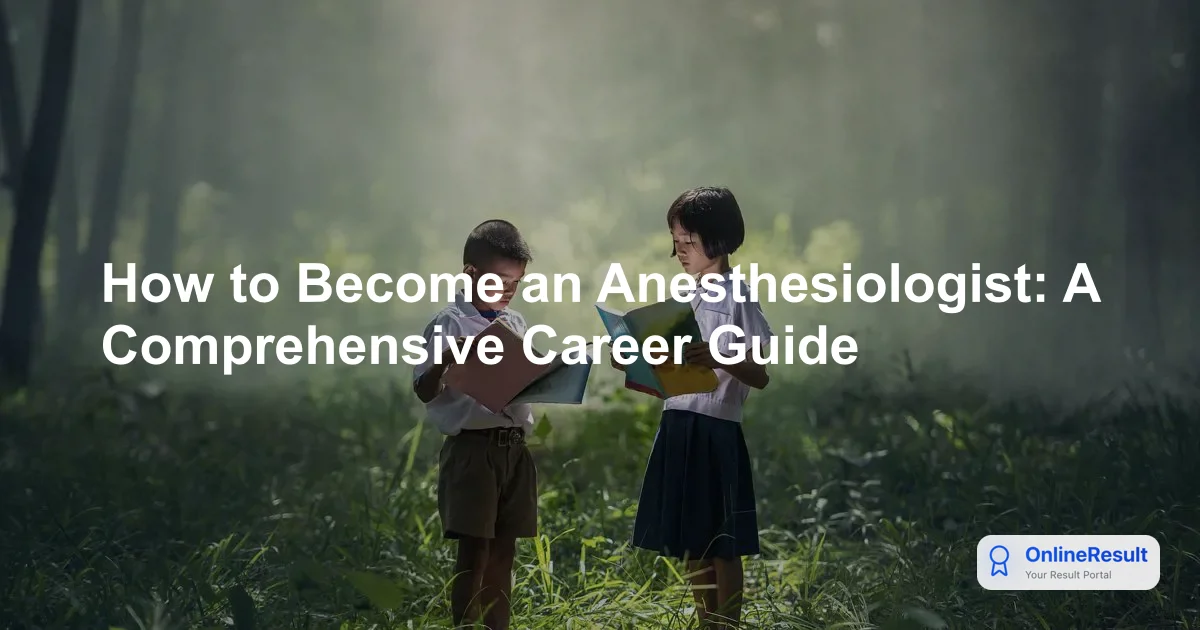 How to Become an Anesthesiologist: A Comprehensive Career Guide