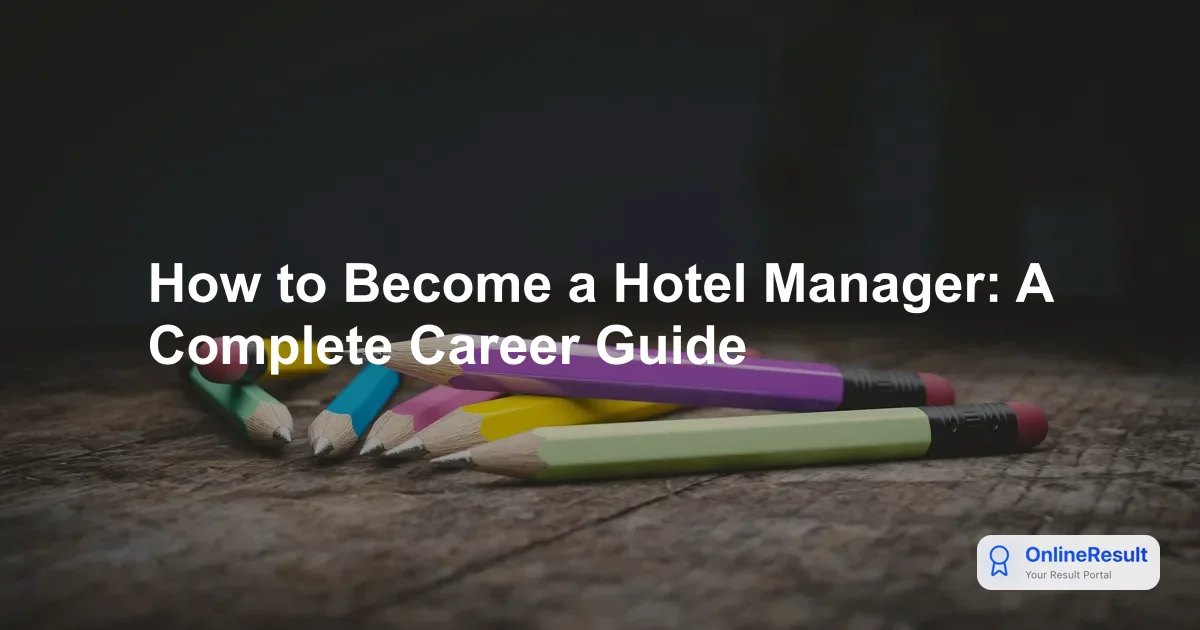 How to Become a Hotel Manager: A Complete Career Guide