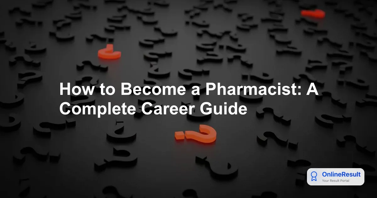 How to Become a Pharmacist: A Complete Career Guide