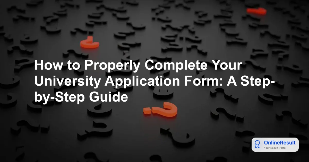 How to Properly Complete Your University Application Form: A Step-by-Step Guide