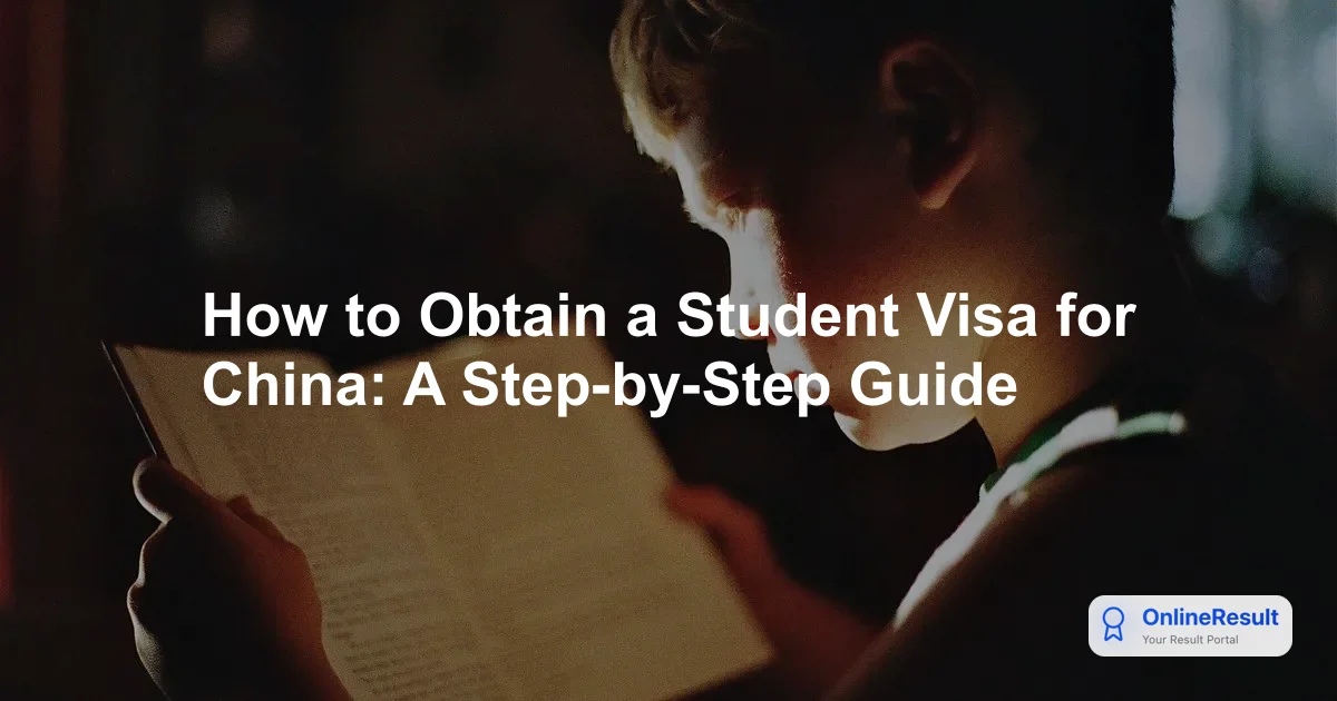 How to Obtain a Student Visa for China: A Step-by-Step Guide