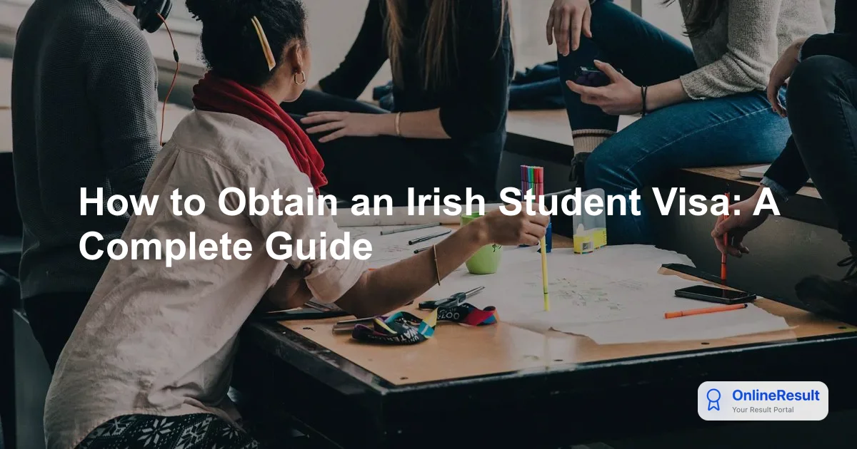 How to Obtain an Irish Student Visa: A Complete Guide