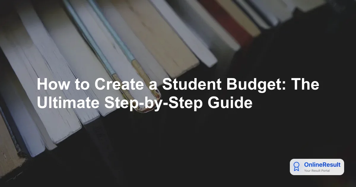 How to Create a Student Budget: The Ultimate Step-by-Step Guide