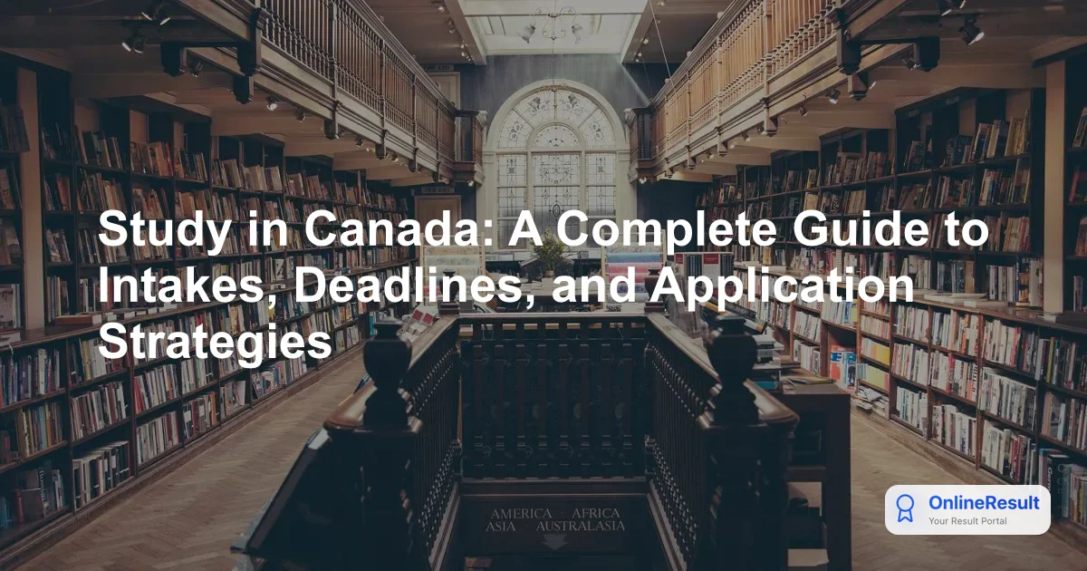 Study in Canada: A Complete Guide to Intakes, Deadlines, and Application Strategies