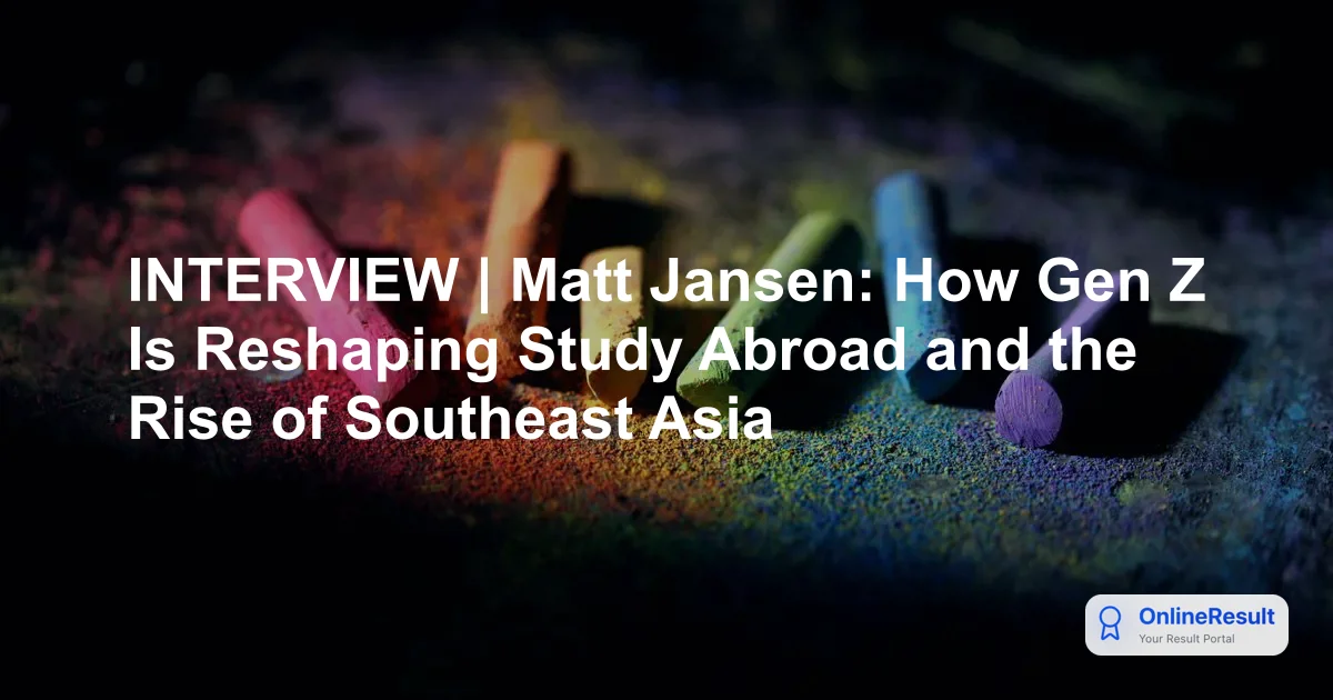 INTERVIEW | Matt Jansen: How Gen Z Is Reshaping Study Abroad and the Rise of Southeast Asia