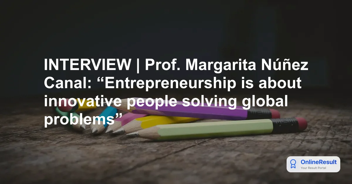 INTERVIEW | Prof. Margarita Núñez Canal: “Entrepreneurship is about innovative people solving global problems”
