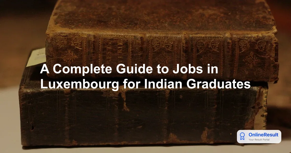 A Complete Guide to Jobs in Luxembourg for Indian Graduates