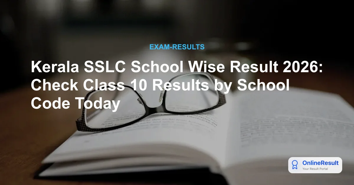 Kerala SSLC School Wise Result 2026: Check Class 10 Results by School Code Today