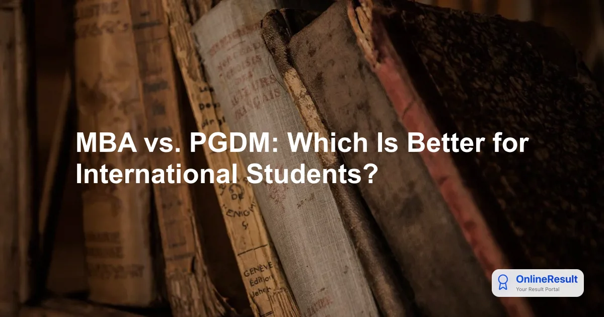 MBA vs. PGDM: Which Is Better for International Students?