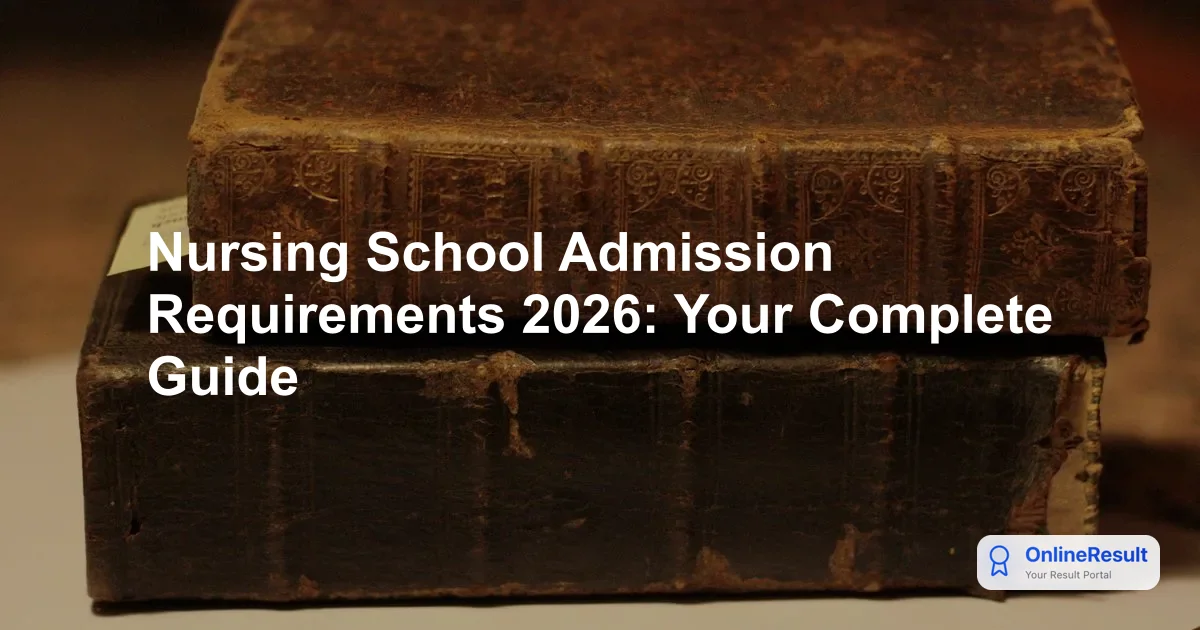 Nursing School Admission Requirements 2026: Your Complete Guide