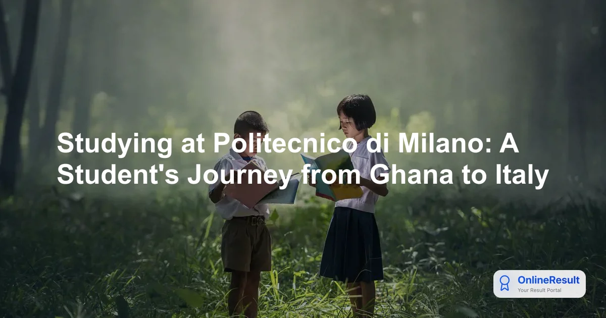 Studying at Politecnico di Milano: A Student's Journey from Ghana to Italy