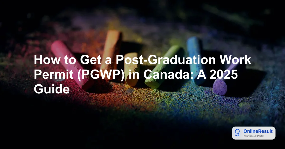 How to Get a Post-Graduation Work Permit (PGWP) in Canada: A 2025 Guide