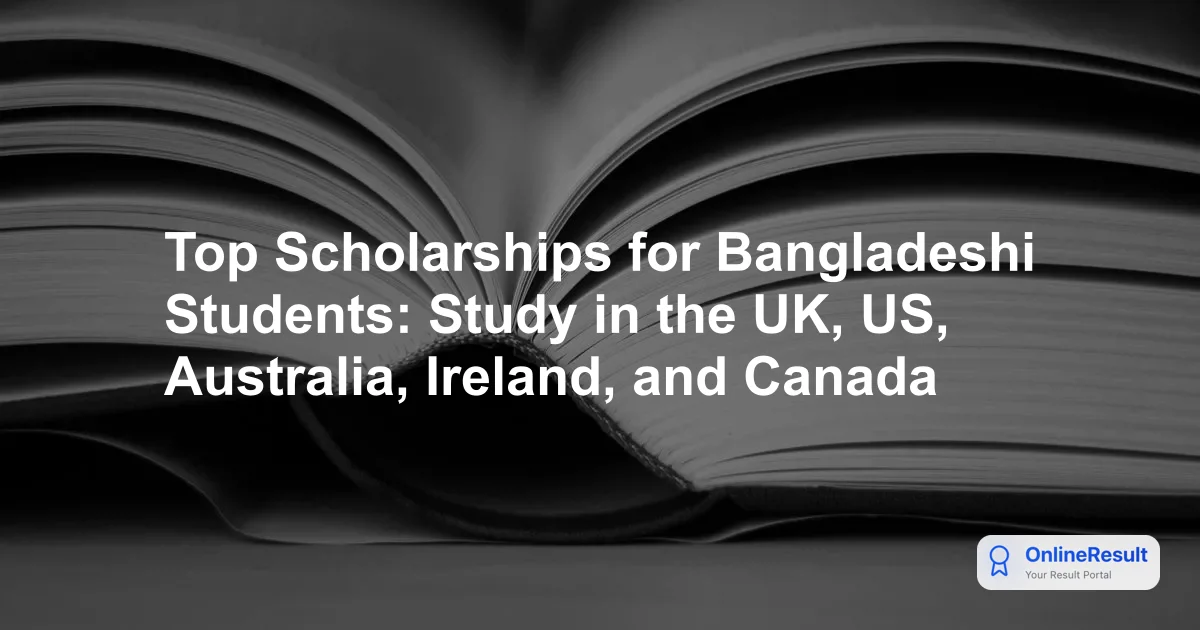Top Scholarships for Bangladeshi Students: Study in the UK, US, Australia, Ireland, and Canada