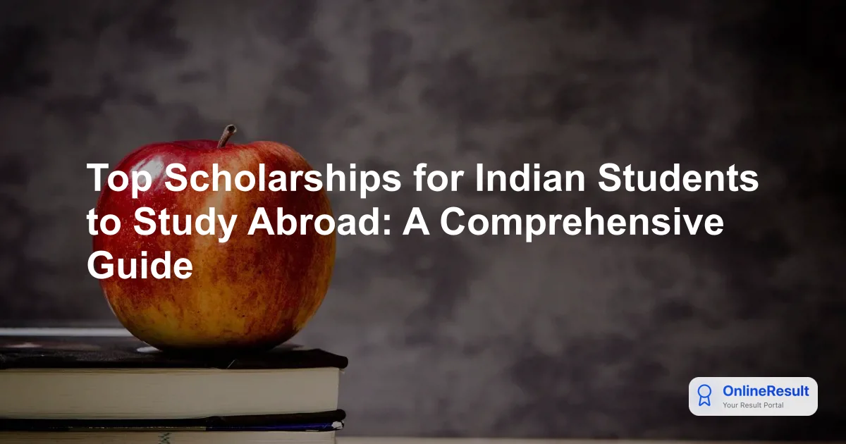 Top Scholarships for Indian Students to Study Abroad: A Comprehensive Guide