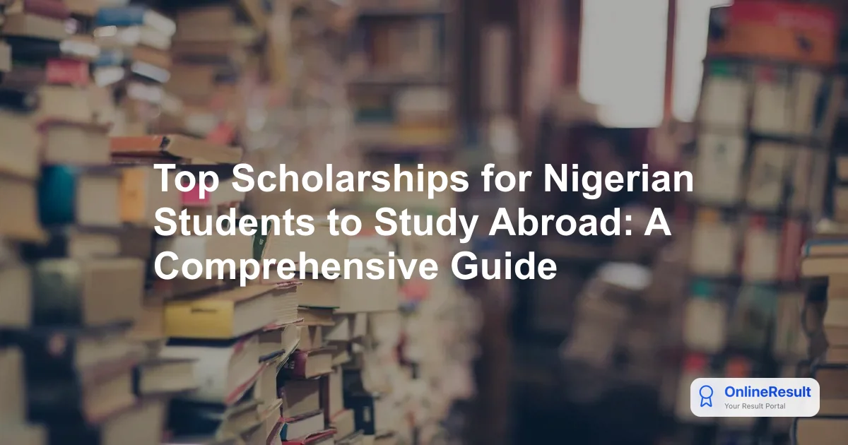 Top Scholarships for Nigerian Students to Study Abroad: A Comprehensive Guide