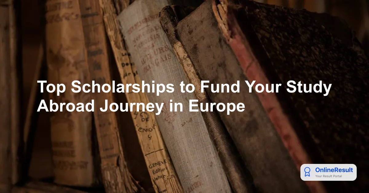 Top Scholarships to Fund Your Study Abroad Journey in Europe